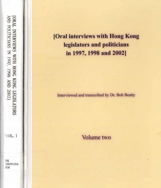 Oral interviews with Hong Kong legislators and politicians in 1997, 1998 and 2002